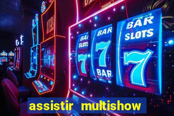 assistir multishow online gratis